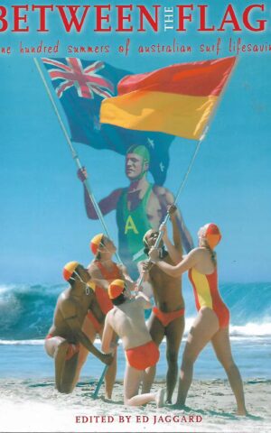 Between the Flags, One Hundred Summers of Australian Surf Lifesaving
