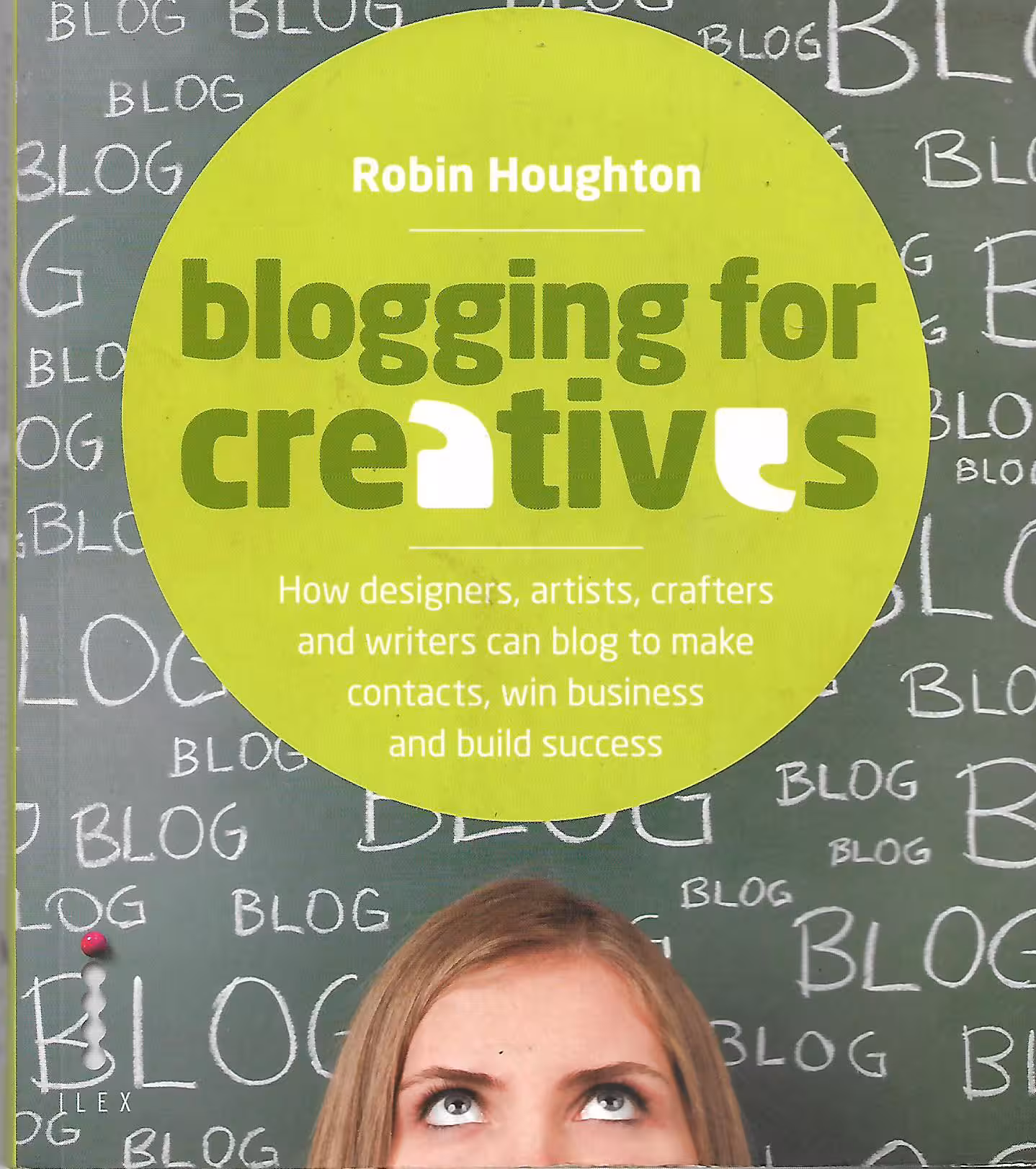 Blogging for Creatives, How Designers, Artists, Crafters and Writers Can Blog to Make Contacts, Win Business and Build Success