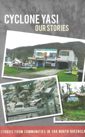 Cyclone Yasi, Our Stories. Stories from Communities in Far North Queensland