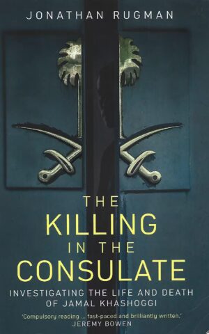 The Killing in the Consulate, Investigating the Life and Death of Jamal Khashoggi