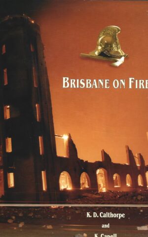 Brisbane on Fire, A History of Firefighting 1860 - 1925