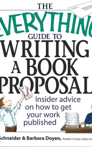 The Everything Guide to Writing a Book Proposal, Inside Advice on How to Get Your Work Published