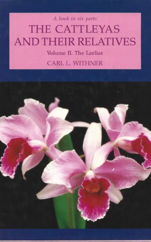 The Cattleyas and Their Relatives, Volume II. The Laelias, A Book in Six Parts