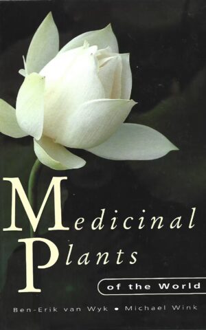 Medicinal Plants of the World, An Illustrated Scientific Guide to Important Medicinal Plants and Their Uses