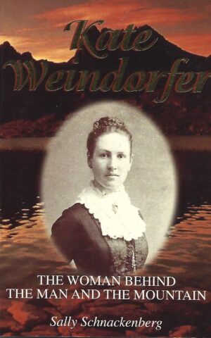 Kate Weindorfer, The Woman Behind the Man and the Mountain, A Biography of Kate Julia Weindorfer, Wife of Cradle Mountain Pioneer Gustav WeindorferCard