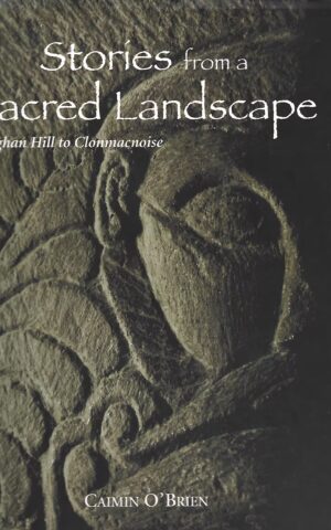 Stories from a Sacred Landscape, Crogham Hill to Clonmacnoise