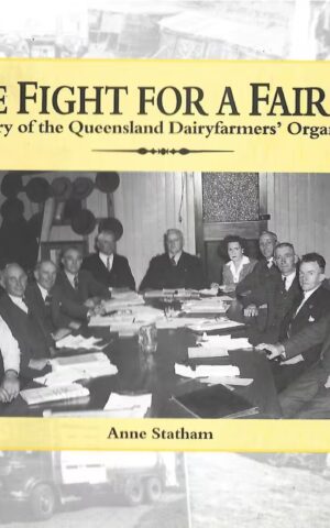 The Fight for a Fair Go, A History of the Queensland Dairyfarmers' Organisation