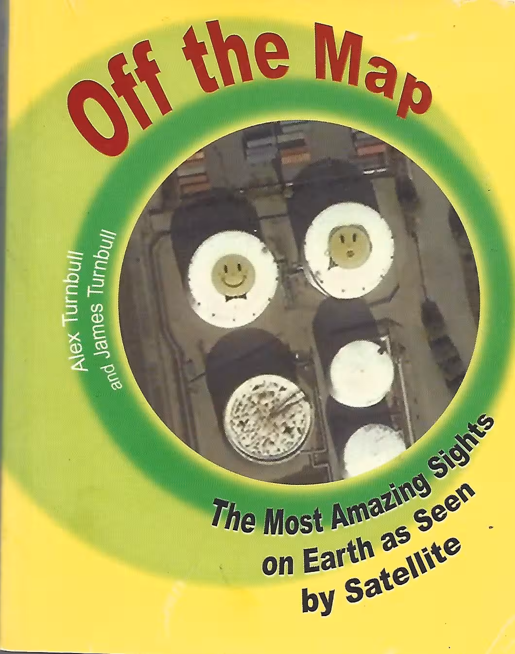 Off The Map. Ther Most Amazing Sights on Earth as Seen by Satellite