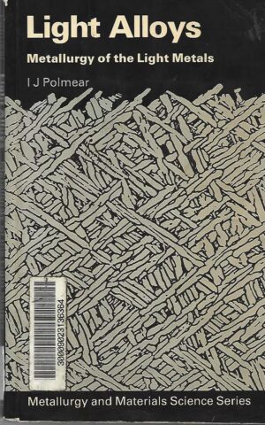 Light Alloys, Metallurgy of the Light Metals, Metallurgy and Materials Science Series