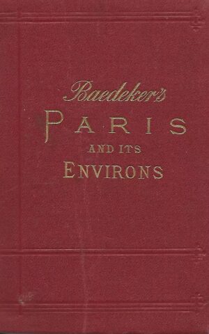 Baedeker's Paris And Its Environs with Routes from London to Paris, Handbook for Travellers