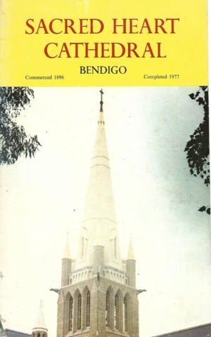 Sacred Heart Cathedral Bendigo, Commenced 1896, Completed 1977