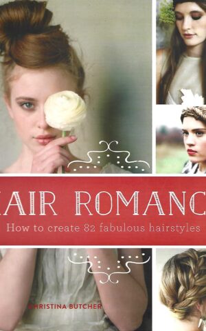 Hair Romance, How to Create 82 Fabulous Hairstyles