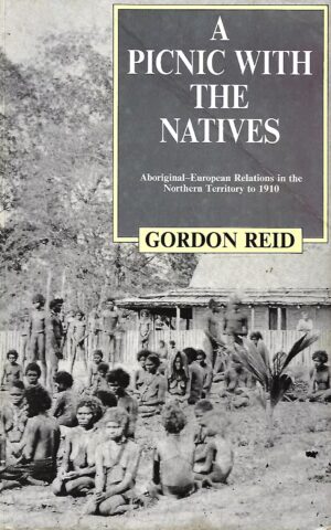 A Picnic With the Natives, Aboriginal-European Relations in the Northern Territory to 1910