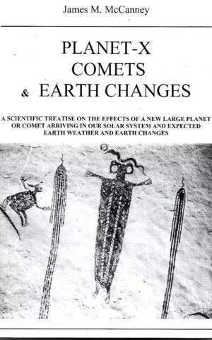 Planet - X Comets & Earth Changes, A Scientific Treatise on the Effects of a New Large Planet or Comet Arriving in Our Solar System and Expected Earth Weather and Earth Changes