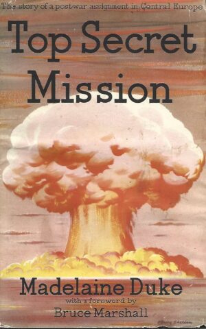 Top Secret Mission, The Story of a Post-War Assignment in Central Europe