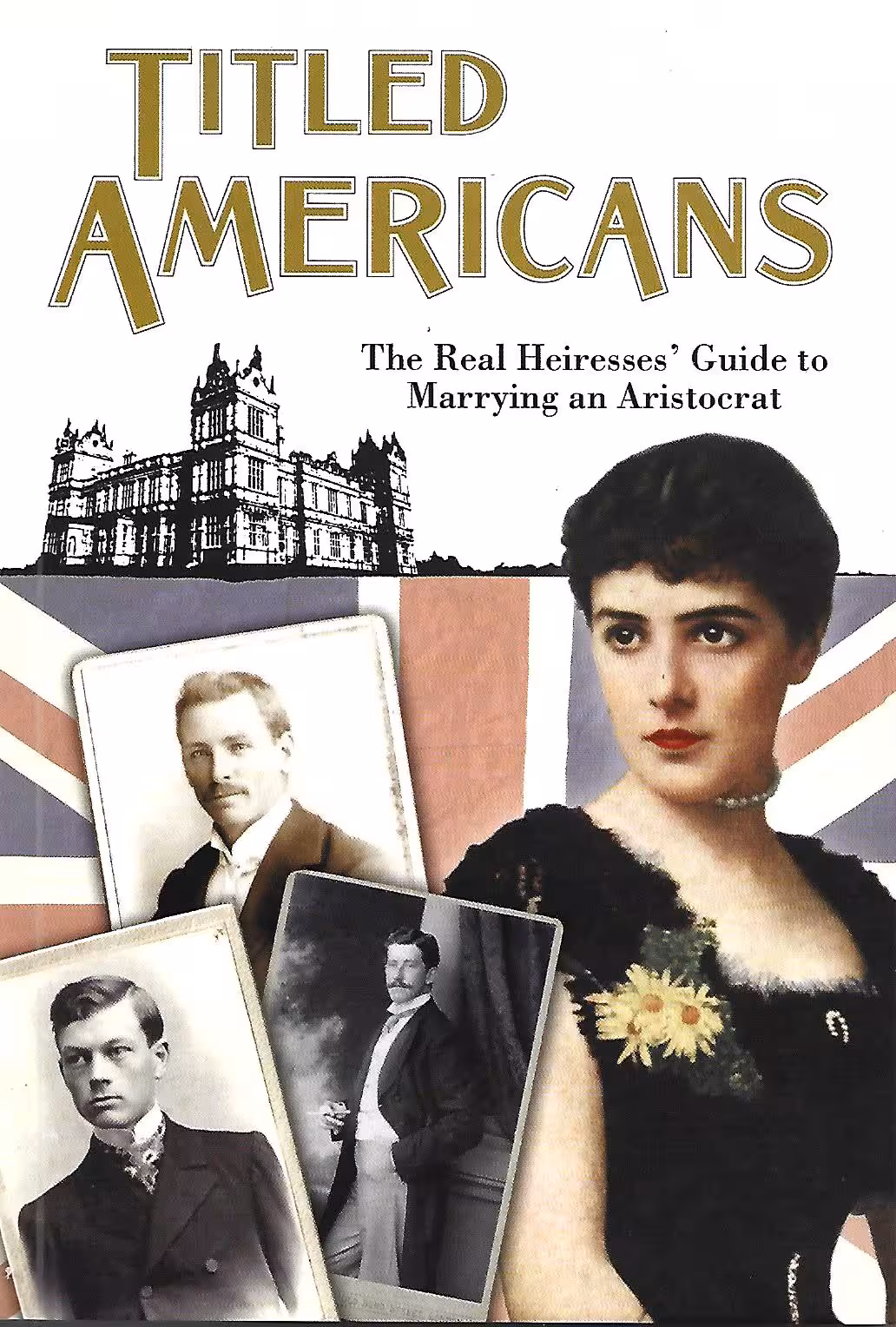 Titled Smericans, The Real Heiressess' Guide to Marrying an Aristocrat