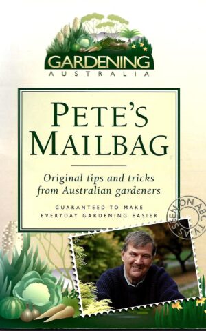 Gardening Australia, Pete's Mailbag, Original Tips and Tricks from Australian Gardeners, Guaranteed to Make Everyday Gardening Easier