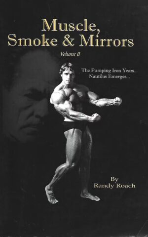 Muscles, Smoke & Mirrors, Volume II, The Pumping Iron Years...., Nautilus Emerges......