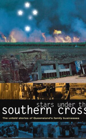 Stars Under the Southern Cross, The Untold Stories of Queensland's Family Businesses