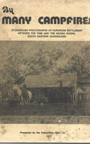 By Many Campfires, Stories and Photographs of European Settlement Between the Pine and the Noosa Rivers, South Eastern Queensland