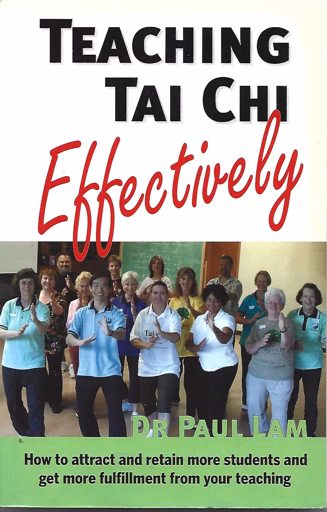 Teaching Tai Chi Effectively, How to Attract and Retain More Students and Get More Fulfillment From Your Teaching