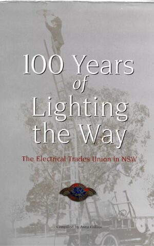 100 Years of Lighting the Way, The Electrical Trades Union in NSW