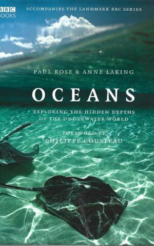 Oceans, Exploring the Hidden Depths of the Underwater World (Accompanies the Landmark BBC Series)