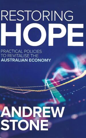 Restoring Hope. Practical Policies to Revitalise the Australian Economy
