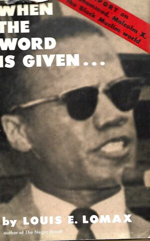 When the Word is Given....A Report on Elijah Muhhammad, Malcolm X and the Black Muslim World