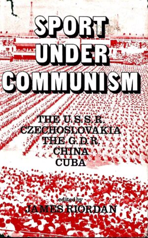 Sport Under Communism, The USSR, Chechoslovakia, the GDR, China, Cuba