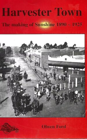 Harvester Town, The Making of Sunshine 1890 - 1925
