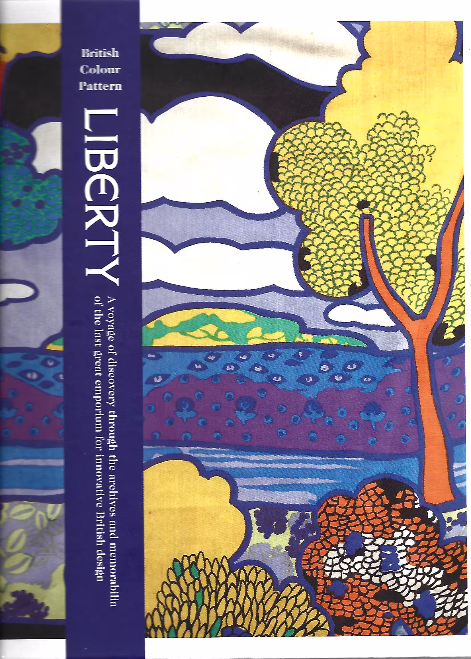 British Colour Pattern Liberty, A Voyage of Discovery Through the Archives and Memorabilia of the Last Great Emporium for Innovative British Design