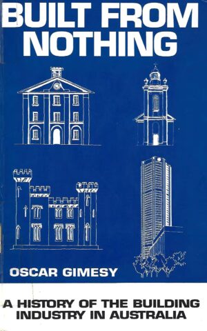 Built From Nothing, A History of the Building Industry in Australia
