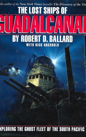 The Lost Ships of Guadalcanal, Exploring the Ghost Fleet of the South Pacific