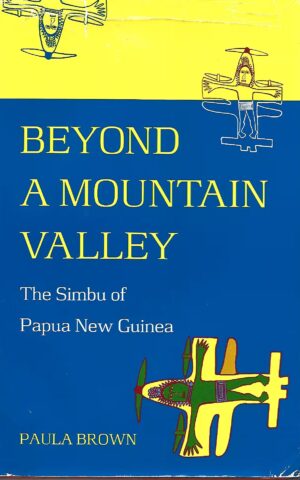 Beyond a Mountain Valley. The Simbu of Papua New Guinea