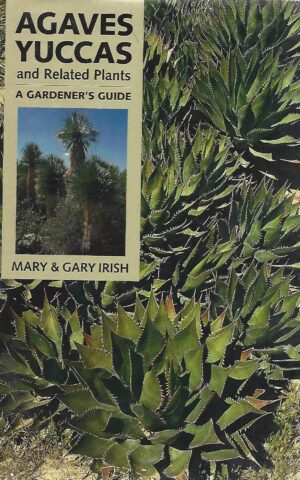 Agaves, Yuccas and Related Plants, A Gardener's Guide