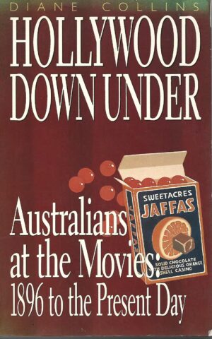 Hollywood Down Under, Australians at the Movies: 1896 to the Present Day
