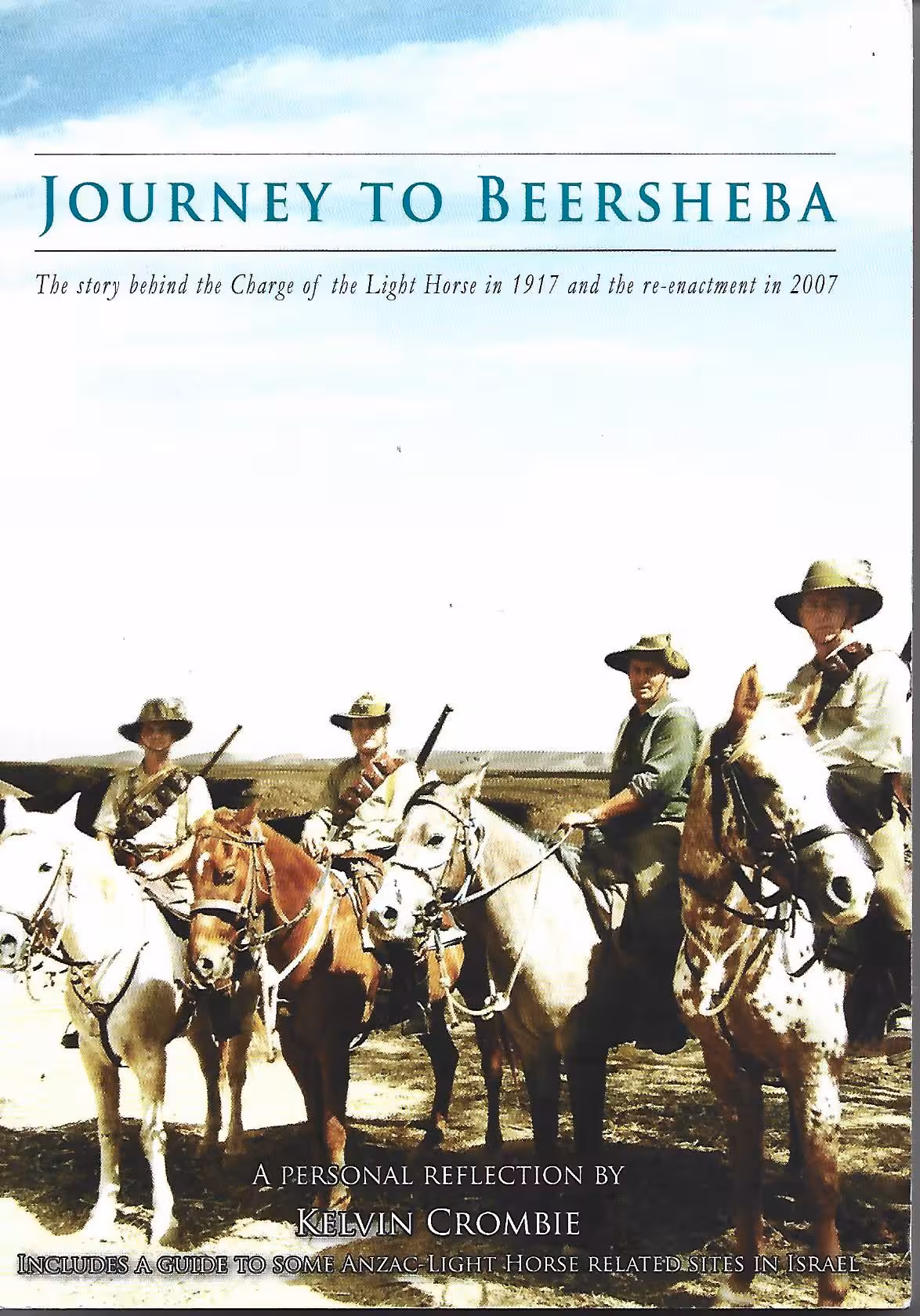Journey to Beersheba, The Story Behind the Charge of the Light Horse in 1917 and the Re-enactment in 2007