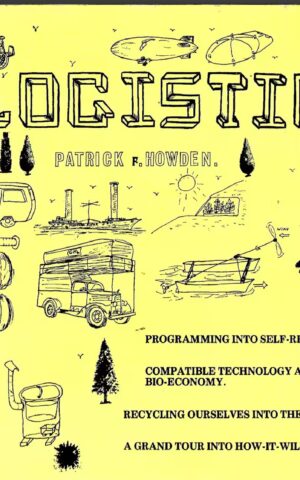 Eco-Logistics, A How-It-Will Work Grand Tour of Compatible Alternatives, Mutual Self-Reliance, The Bio-Economy, and Eco-technic Peasanty: Including Gentle Steps into the Good Life. Another Idea Whose Time Has Come