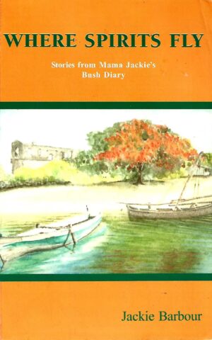 Where Spirits Fly, Stories from Mama Jackie's Bush Diary