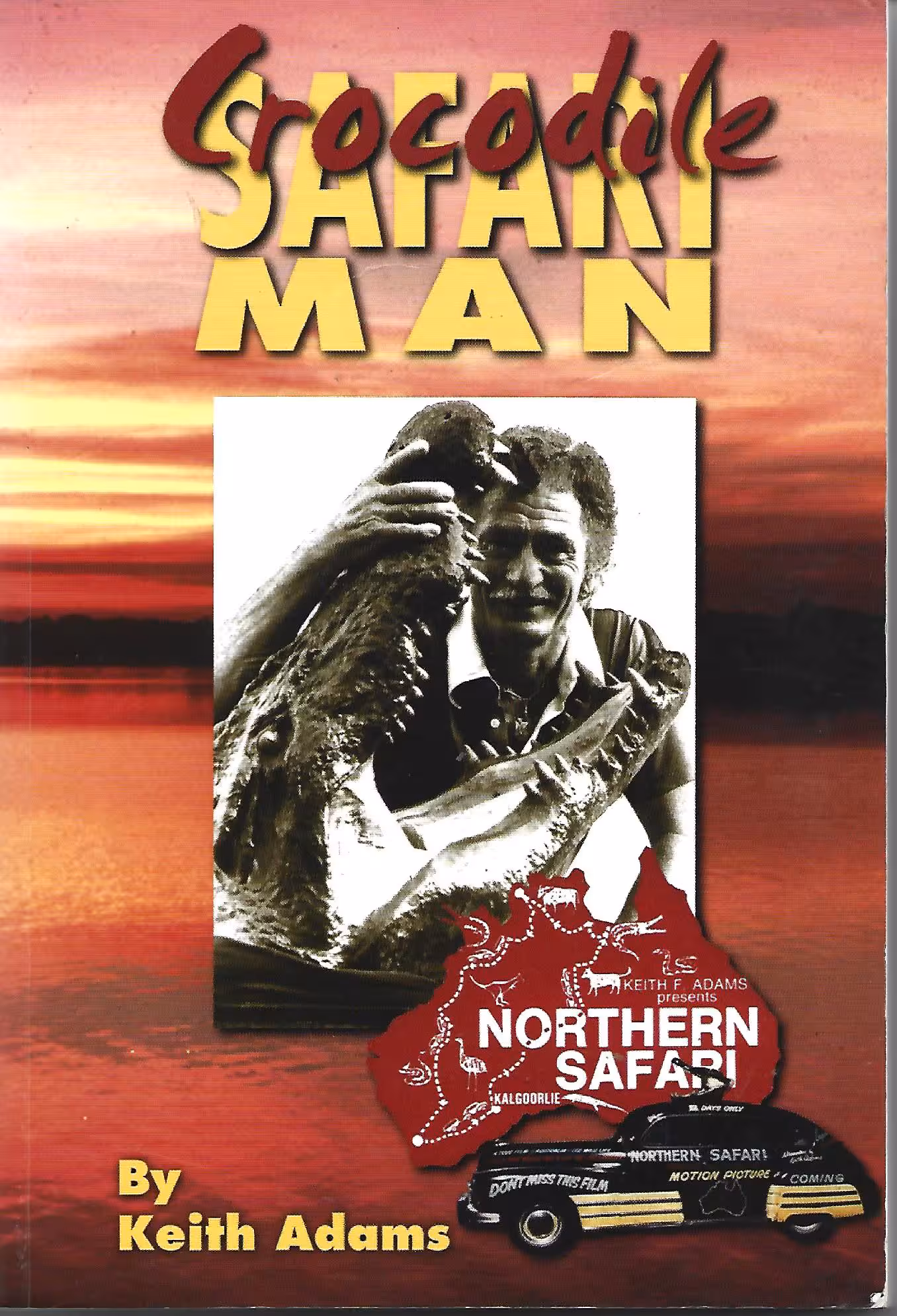 Crocodile Safari Man, My Tasmanian Childhood in the Great Depression and 50 Years of Adventure Safaris in Australia and Overseas 1926-2003