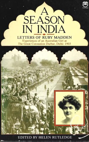 A Season in India, Letters of Ruby Madden, Experiences of a Australian Girl at the Great Coronation Durbar, Delhi: 1903