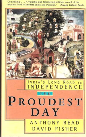The Proudest Day, India's Long Road to Independence