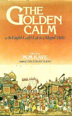 The Golden Calm. An English Lady's Life in Moghul Delhi