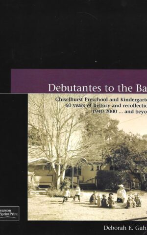 Debutantes to the Ball, Chiselhurst Preschool and Kindergarten: 60 Years of History and Recollections 1940 - 2000...and Beyond