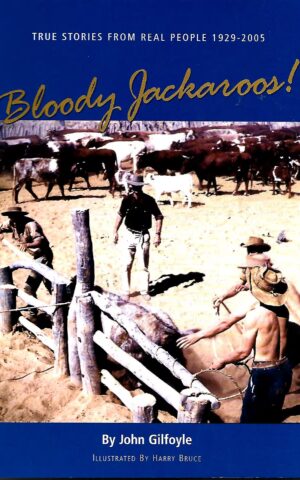 Bloody Jackaroos! True Stories from Real People 1929-2005