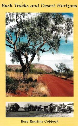 Bush Tracks and Desert Horizons, The Story of Tom and Dorothy Rawlins in the Red Centre: 1938-1960