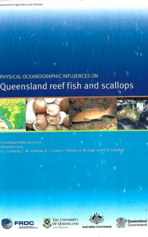 Physical Oceanographic Influences on Queensland Reef Fish and Scallops, Final Report FRDC 2013/020