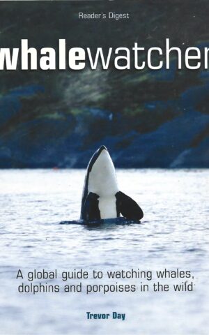 Reader's Digest Whalewatcher, A Global Guide to Watching Whales, Dolphins and Porpoises in the Wild
