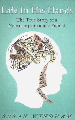 Life in His Hands, The True Story of a Neurosurgeon and a Pianist